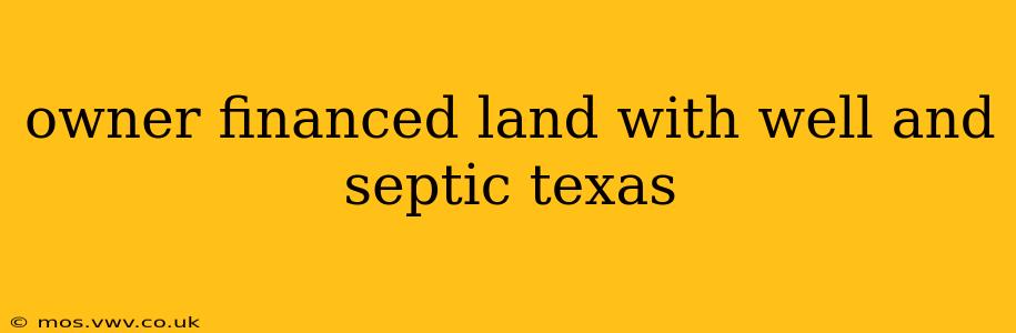 owner financed land with well and septic texas