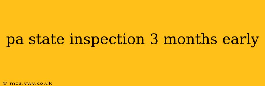 pa state inspection 3 months early