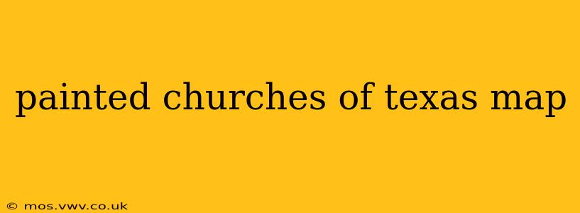 painted churches of texas map