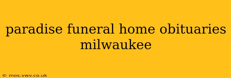 paradise funeral home obituaries milwaukee