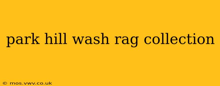 park hill wash rag collection