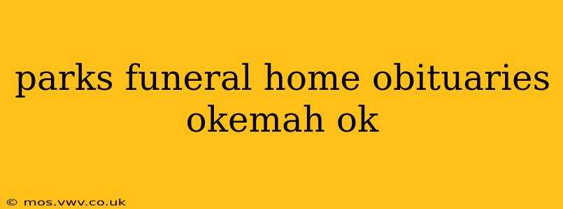 parks funeral home obituaries okemah ok