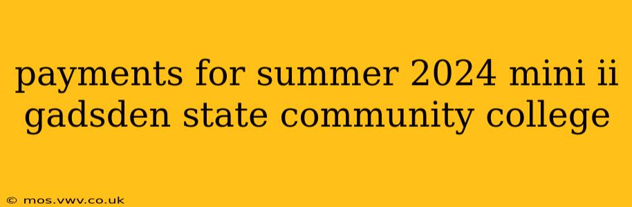 payments for summer 2024 mini ii gadsden state community college