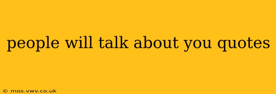 people will talk about you quotes