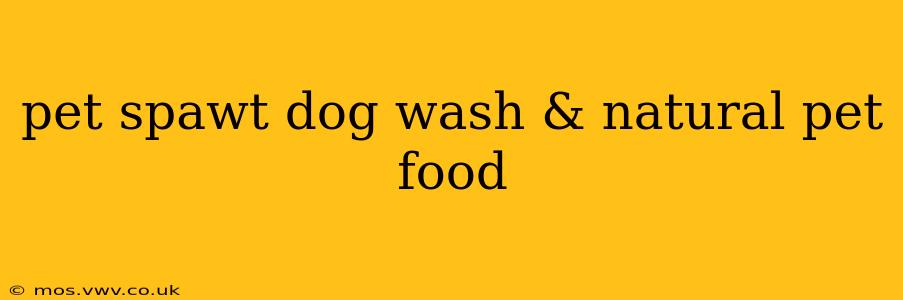 pet spawt dog wash & natural pet food