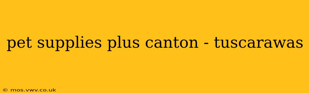 pet supplies plus canton - tuscarawas