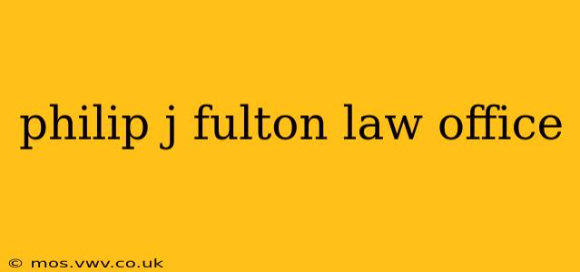 philip j fulton law office