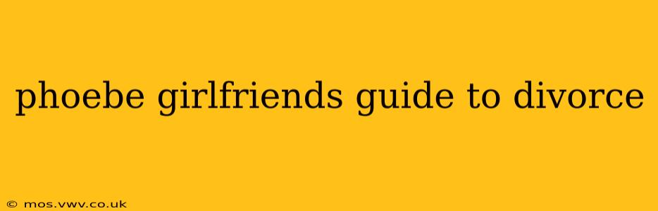 phoebe girlfriends guide to divorce