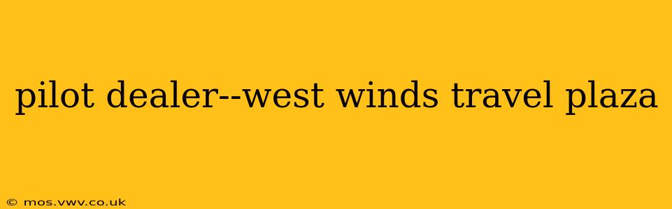 pilot dealer--west winds travel plaza
