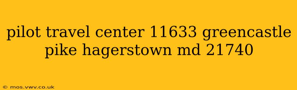 pilot travel center 11633 greencastle pike hagerstown md 21740