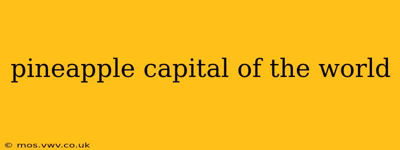 pineapple capital of the world