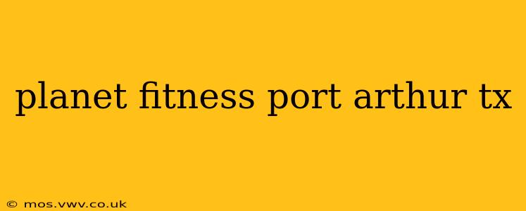 planet fitness port arthur tx
