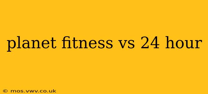 planet fitness vs 24 hour