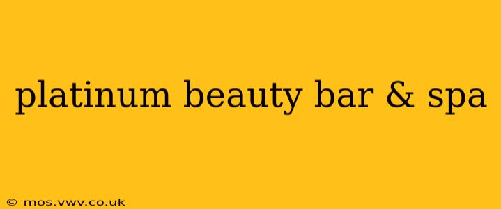 platinum beauty bar & spa