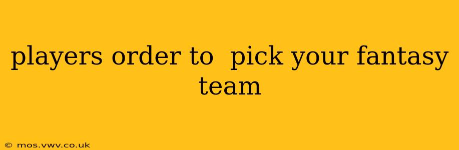 players order to  pick your fantasy team