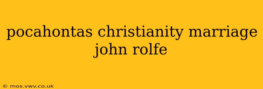 pocahontas christianity marriage john rolfe