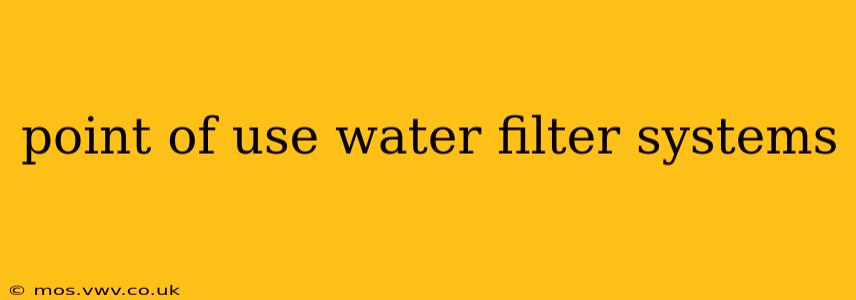 point of use water filter systems