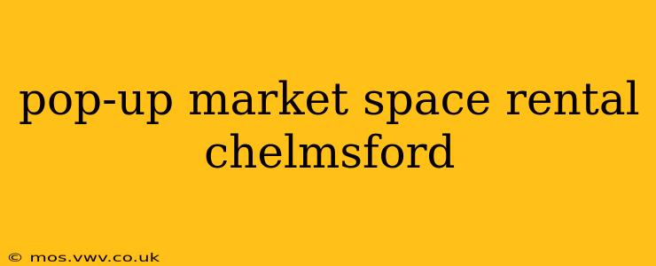 pop-up market space rental chelmsford
