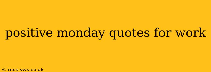 positive monday quotes for work