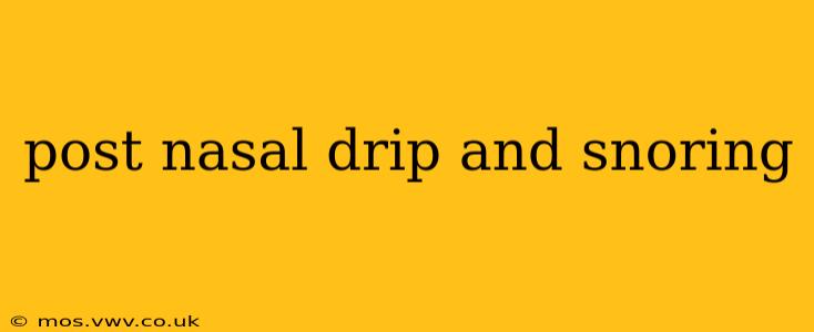 post nasal drip and snoring
