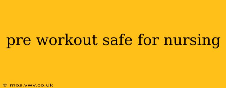 pre workout safe for nursing