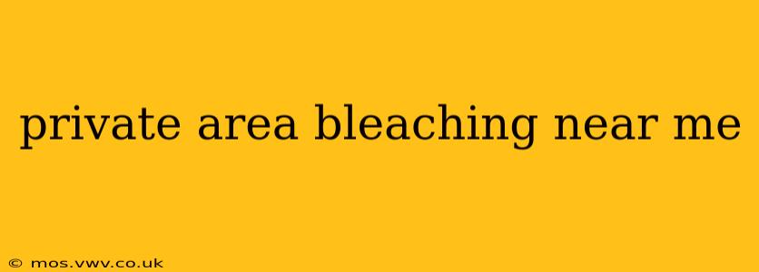 private area bleaching near me