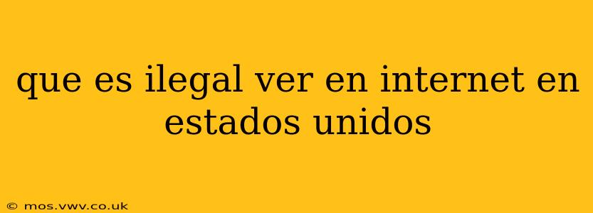 que es ilegal ver en internet en estados unidos