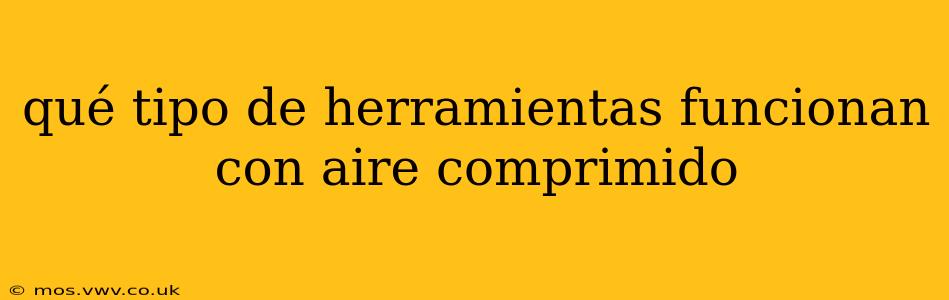 qué tipo de herramientas funcionan con aire comprimido