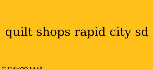 quilt shops rapid city sd