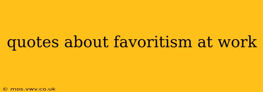 quotes about favoritism at work