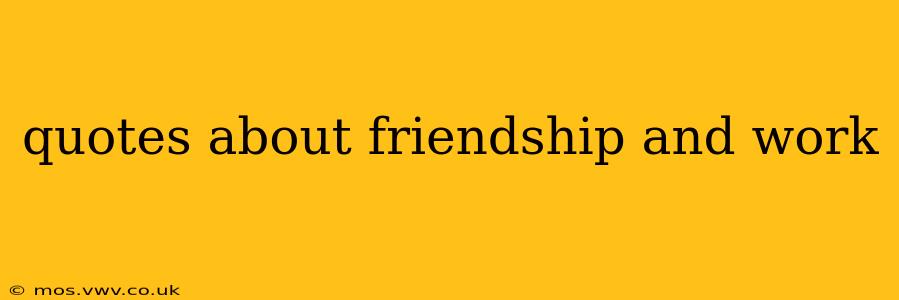 quotes about friendship and work
