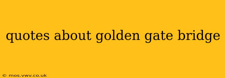 quotes about golden gate bridge