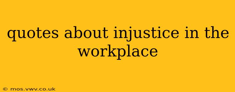quotes about injustice in the workplace