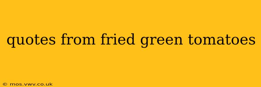 quotes from fried green tomatoes