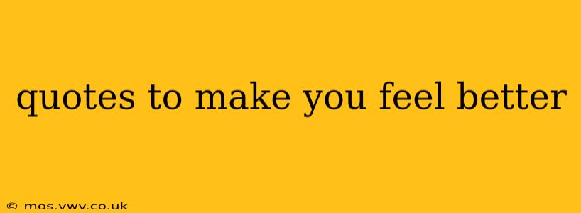 quotes to make you feel better