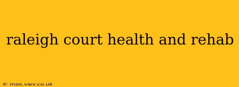 raleigh court health and rehab