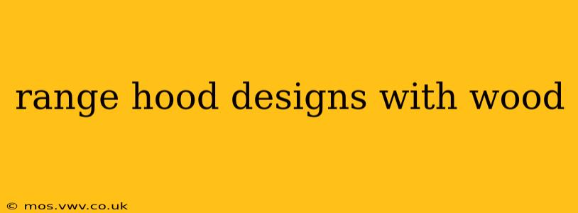 range hood designs with wood