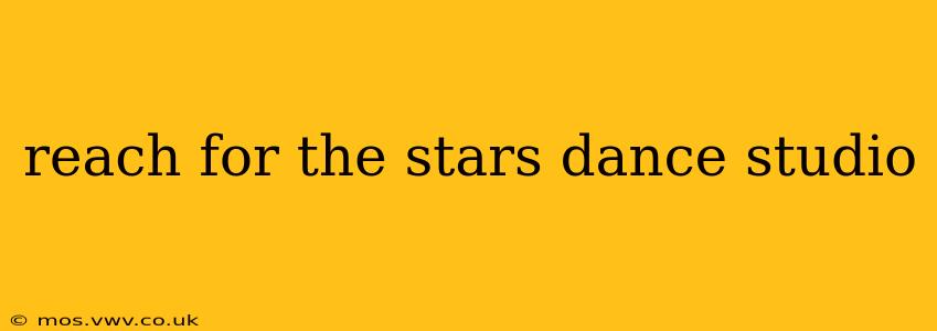 reach for the stars dance studio