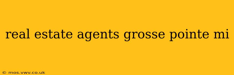 real estate agents grosse pointe mi
