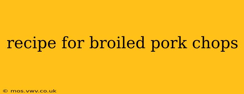 recipe for broiled pork chops