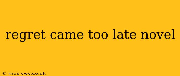 regret came too late novel