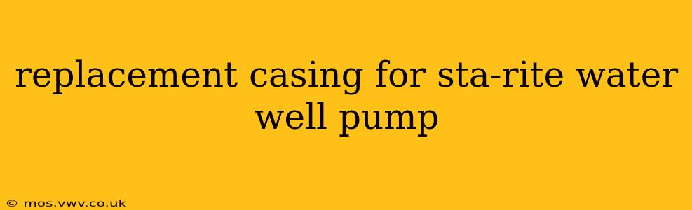 replacement casing for sta-rite water well pump