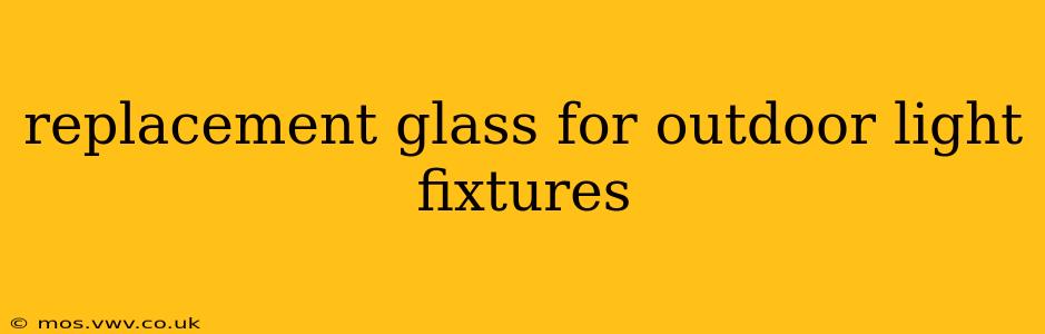 replacement glass for outdoor light fixtures