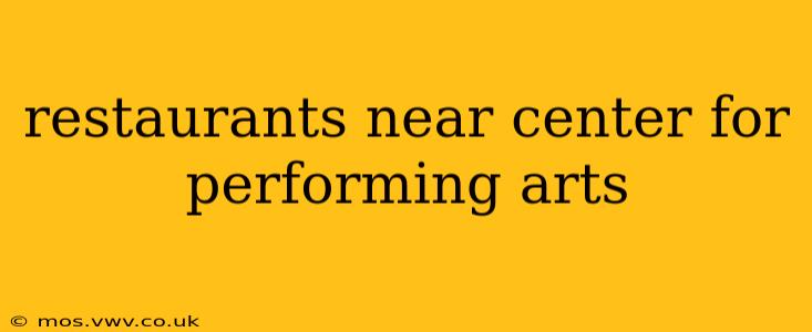 restaurants near center for performing arts