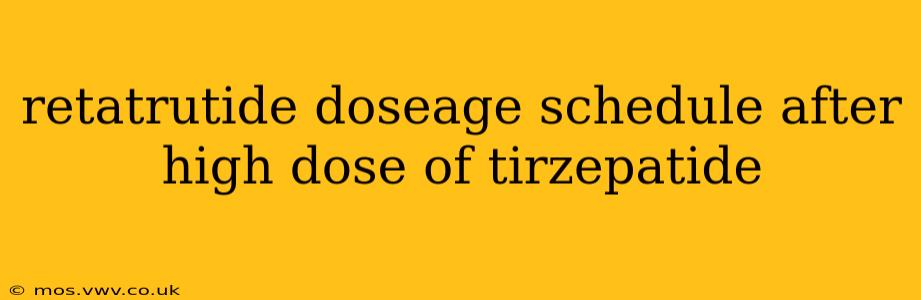 retatrutide doseage schedule after high dose of tirzepatide