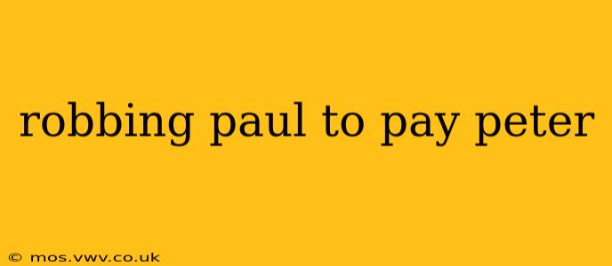 robbing paul to pay peter