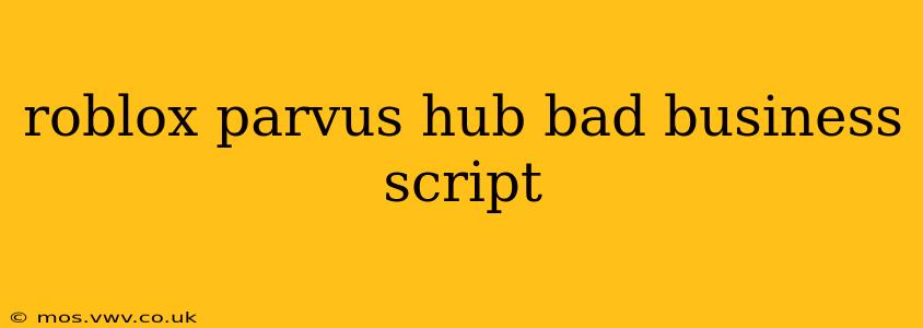 roblox parvus hub bad business script