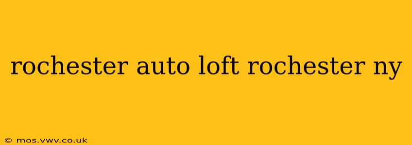 rochester auto loft rochester ny