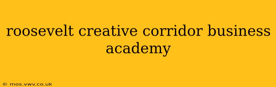 roosevelt creative corridor business academy