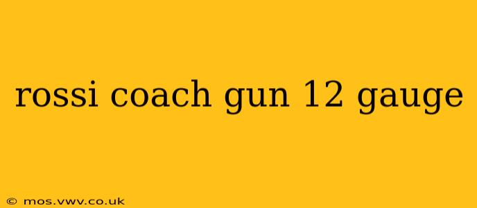 rossi coach gun 12 gauge